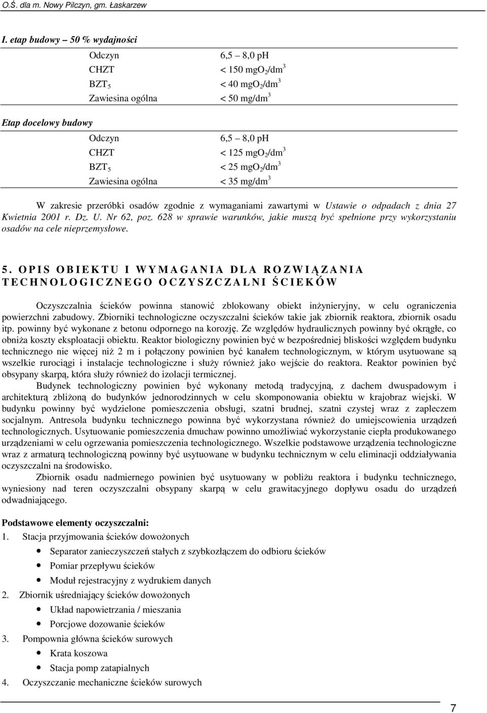 628 w sprawie warunków, jakie muszą być spełnione przy wykorzystaniu osadów na cele nieprzemysłowe. 5.