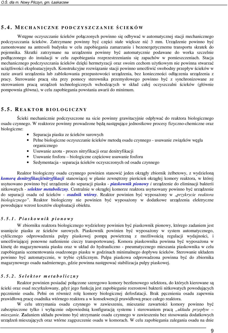 Skratki zatrzymane na urządzeniu powinny być automatycznie podawane do worka szczelnie podłączonego do instalacji w celu zapobiegania rozprzestrzenianiu się zapachów w pomieszczeniach.