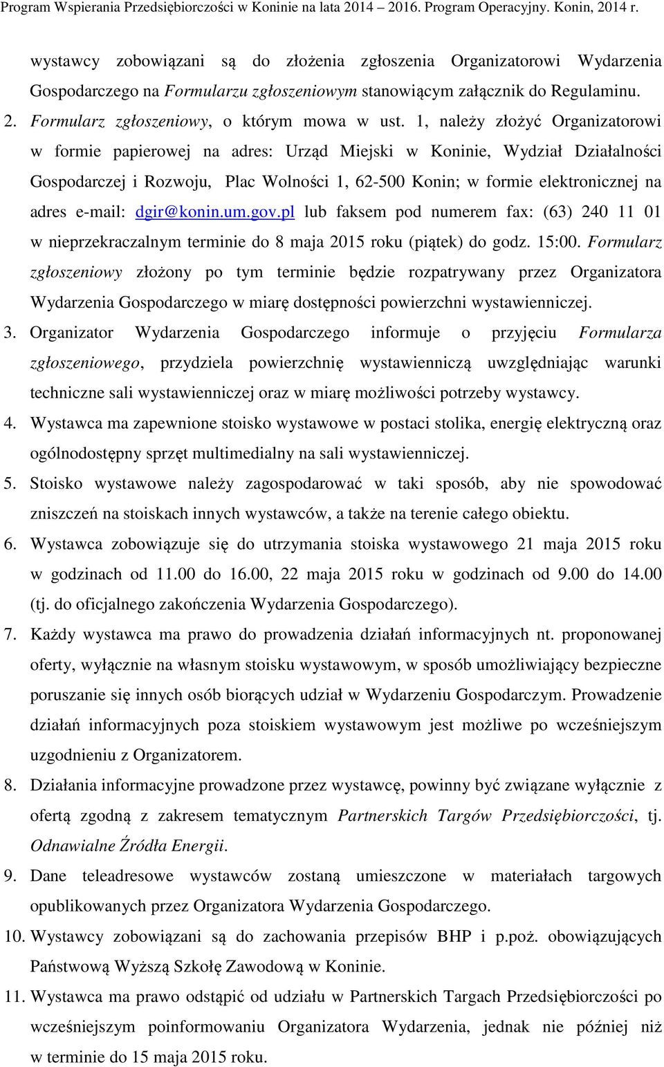 e-mail: dgir@konin.um.gov.pl lub faksem pod numerem fax: (63) 240 11 01 w nieprzekraczalnym terminie do 8 maja 2015 roku (piątek) do godz. 15:00.
