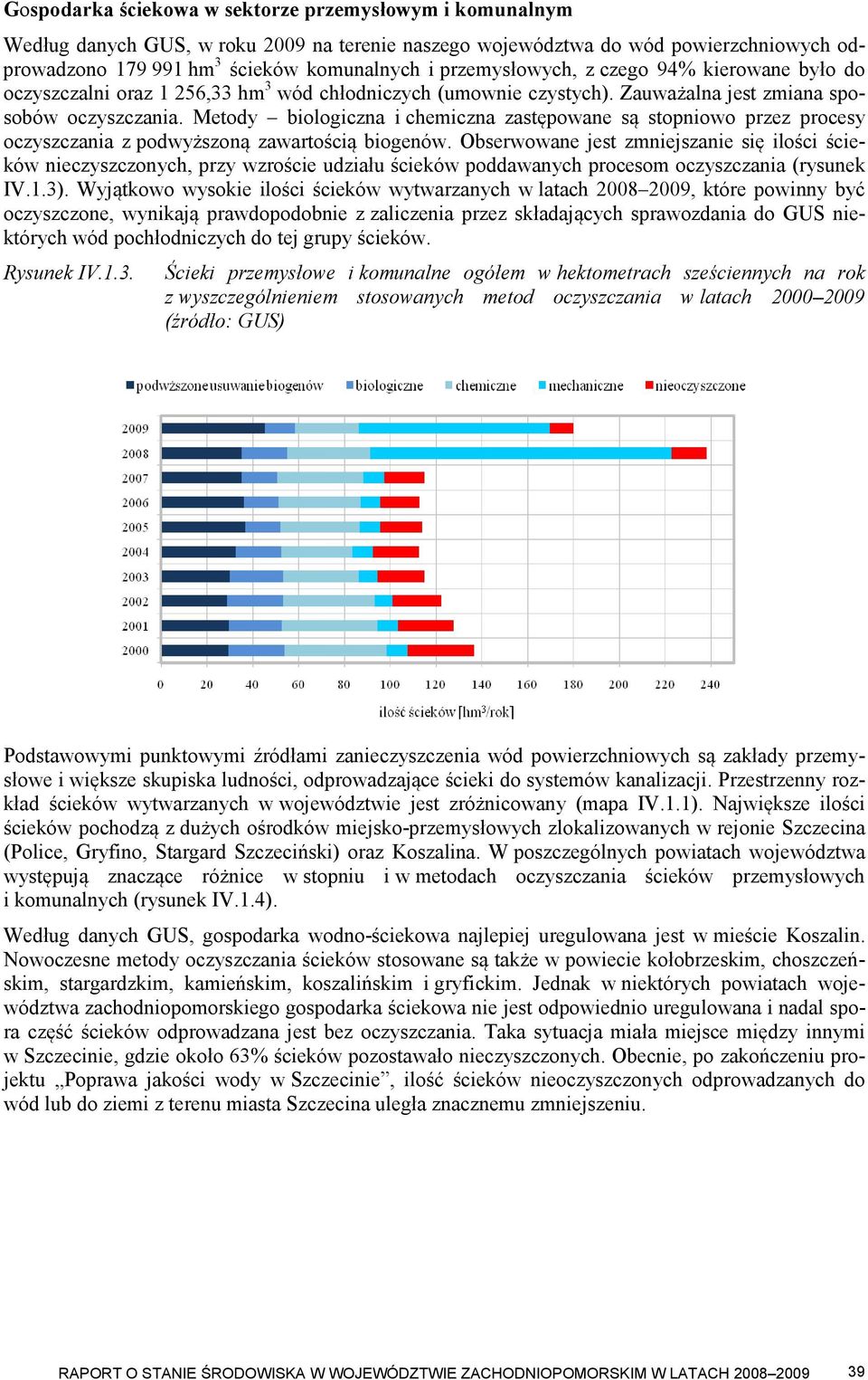 Metody biologiczna i chemiczna zastępowane są stopniowo przez procesy oczyszczania z podwyższoną zawartością biogenów.