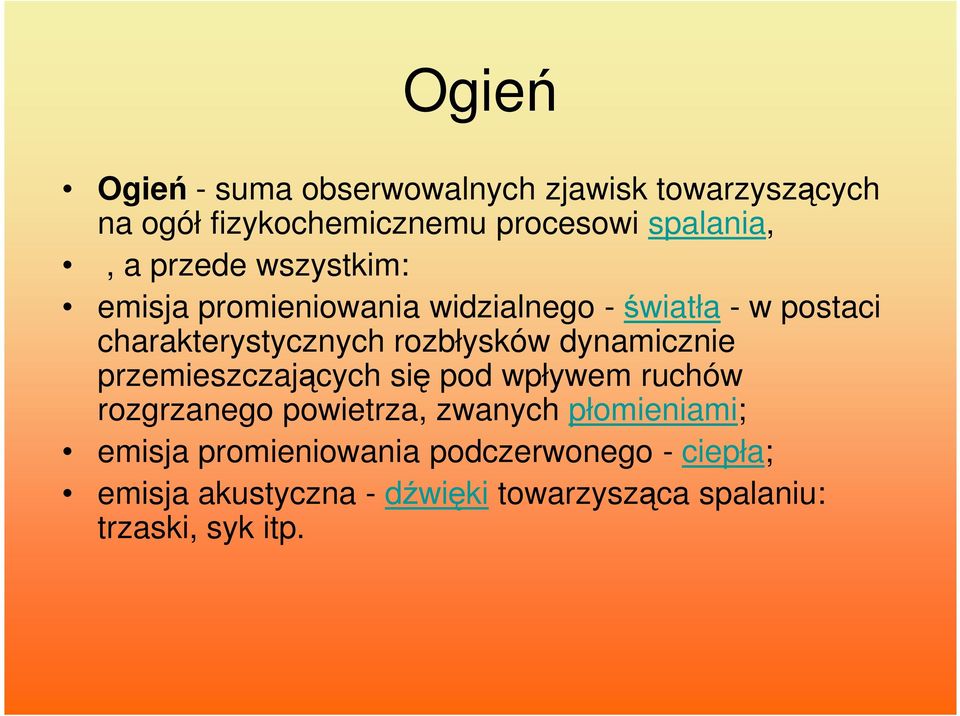 dynamicznie przemieszczających się pod wpływem ruchów rozgrzanego powietrza, zwanych płomieniami; emisja