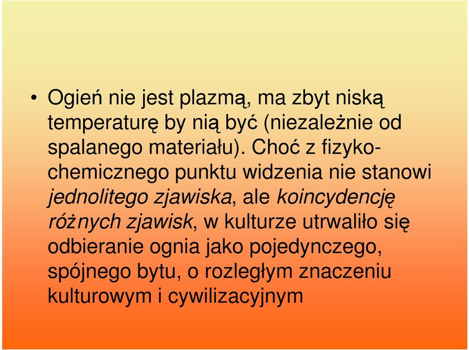 Choć z fizyko- chemicznego punktu widzenia nie stanowi jednolitego zjawiska, ale