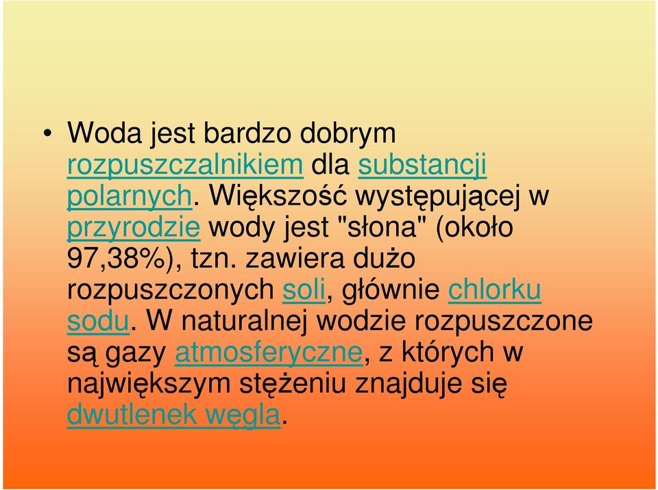 zawiera duŝo rozpuszczonych soli, głównie chlorku sodu.