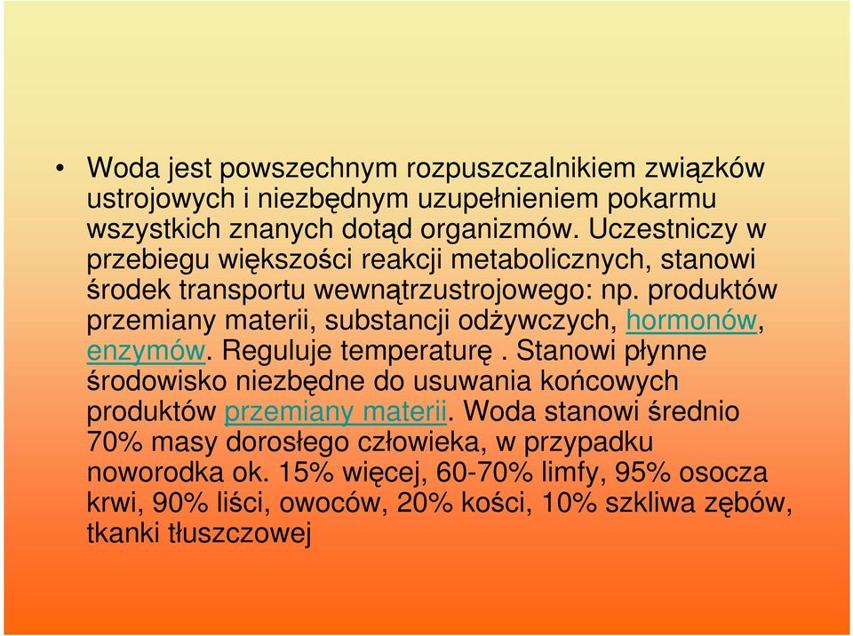 produktów przemiany materii, substancji odŝywczych, hormonów, enzymów. Reguluje temperaturę.