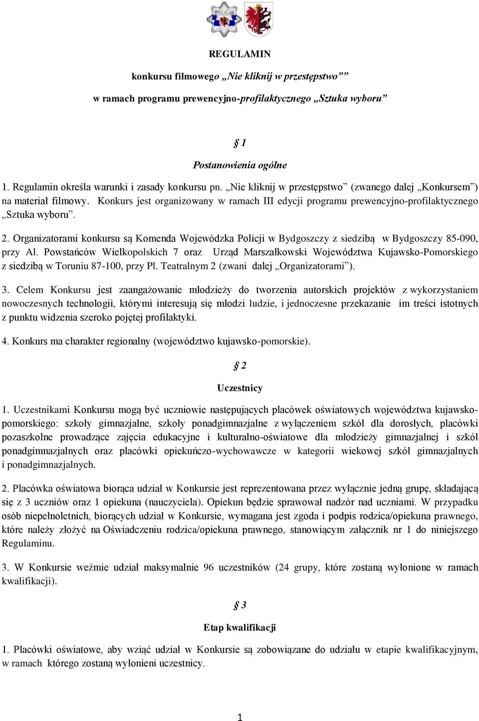 Organizatorami konkursu są Komenda Wojewódzka Policji w Bydgoszczy z siedzibą w Bydgoszczy 85-090, przy Al.