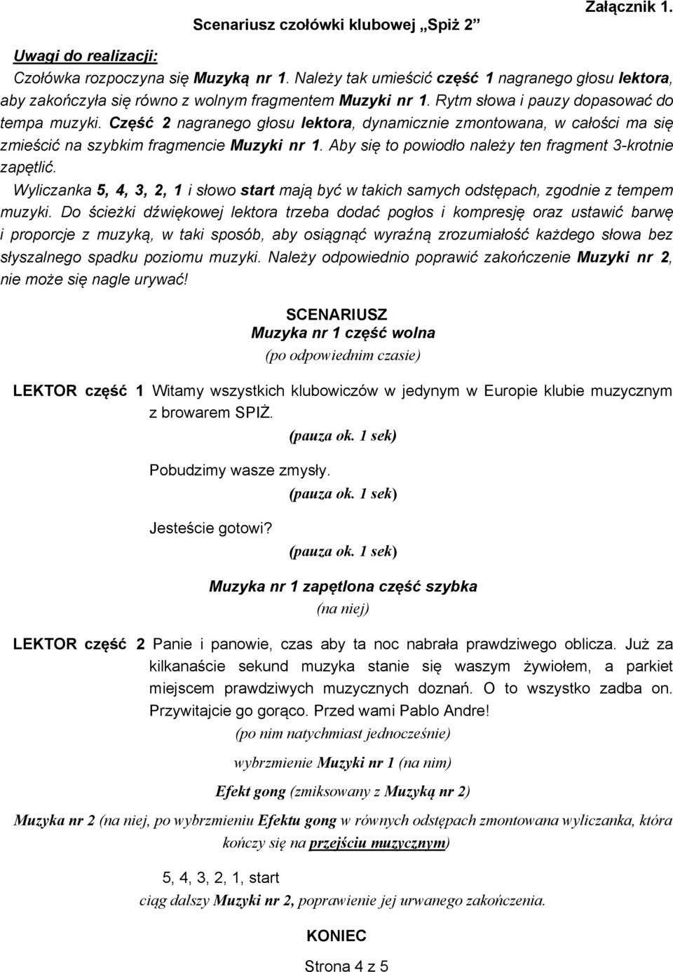 Cz 2 nagranego g osu lektora, dynamicznie zmontowana, w ca o ci ma si zmie ci na szybkim fragmencie Muzyki nr 1. Aby si to powiod o nale y ten fragment 3-krotnie zap tli.