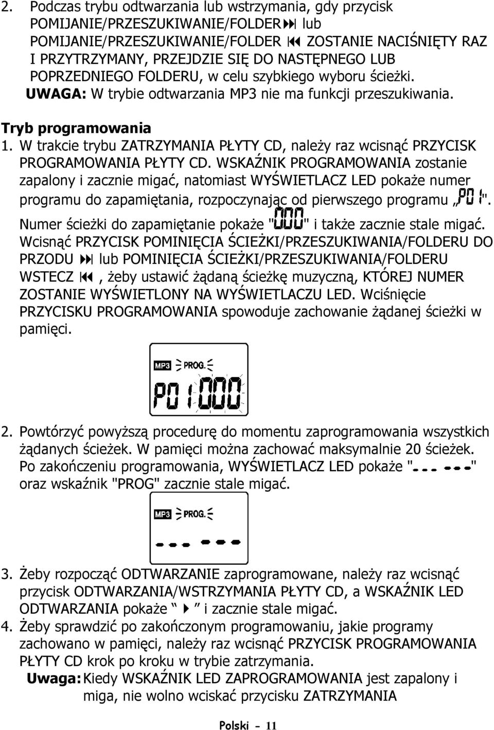 W trakcie trybu ZATRZYMANIA PŁYTY CD, naleŝy raz wcisnąć PRZYCISK PROGRAMOWANIA PŁYTY CD.