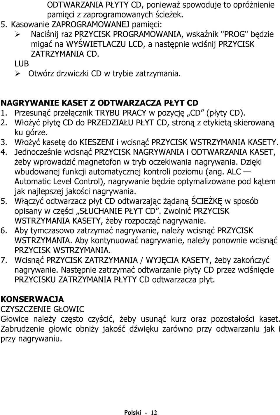 LUB Otwórz drzwiczki CD w trybie zatrzymania. NAGRYWANIE KASET Z ODTWARZACZA PŁYT CD 1. Przesunąć przełącznik TRYBU PRACY w pozycję CD (płyty CD). 2.