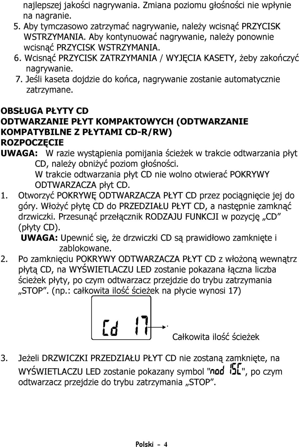 Jeśli kaseta dojdzie do końca, nagrywanie zostanie automatycznie zatrzymane.