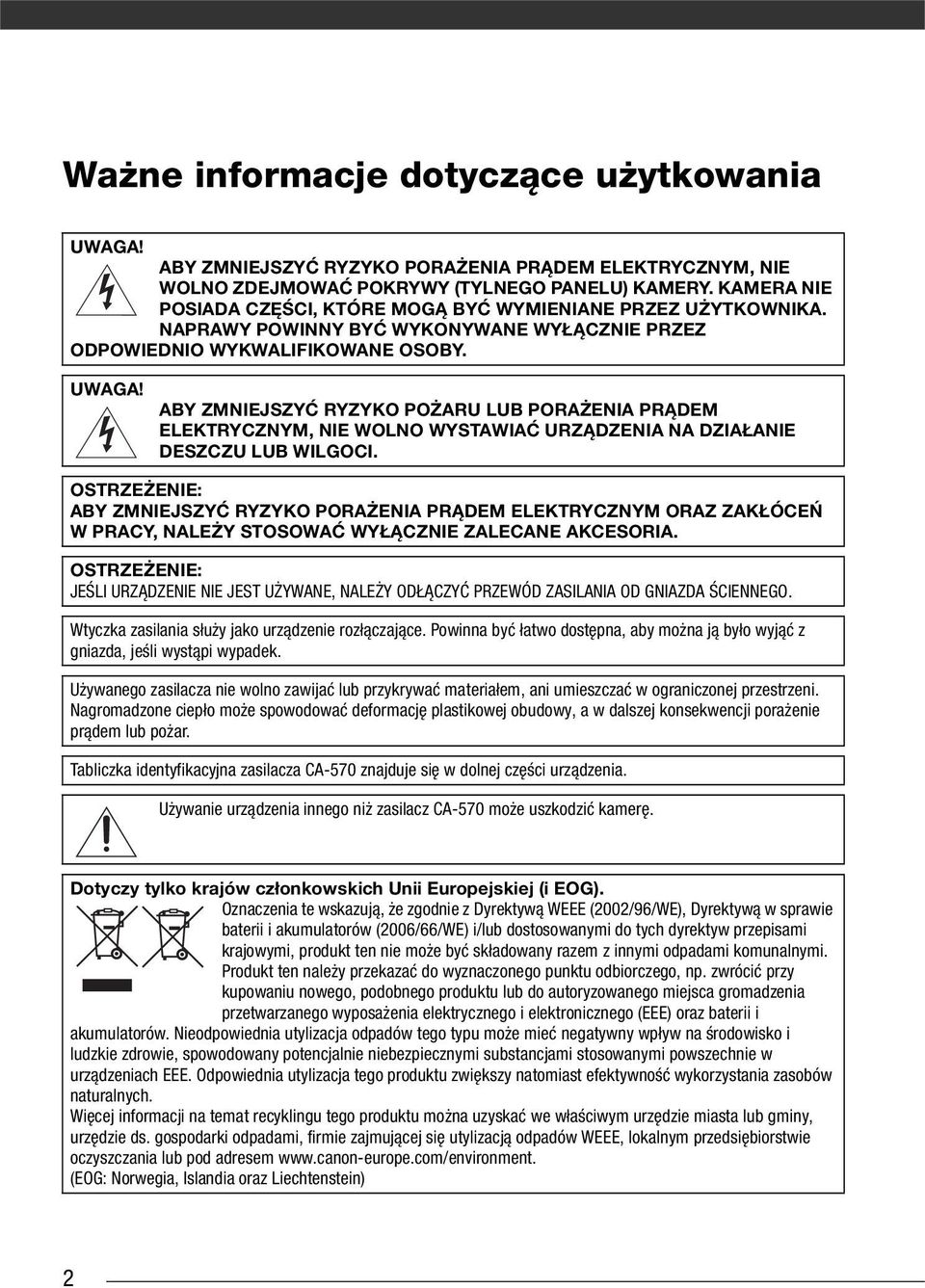 ABY ZMNIEJSZYĆ RYZYKO POŻARU LUB PORAŻENIA PRĄDEM ELEKTRYCZNYM, NIE WOLNO WYSTAWIAĆ URZĄDZENIA NA DZIAŁANIE DESZCZU LUB WILGOCI.