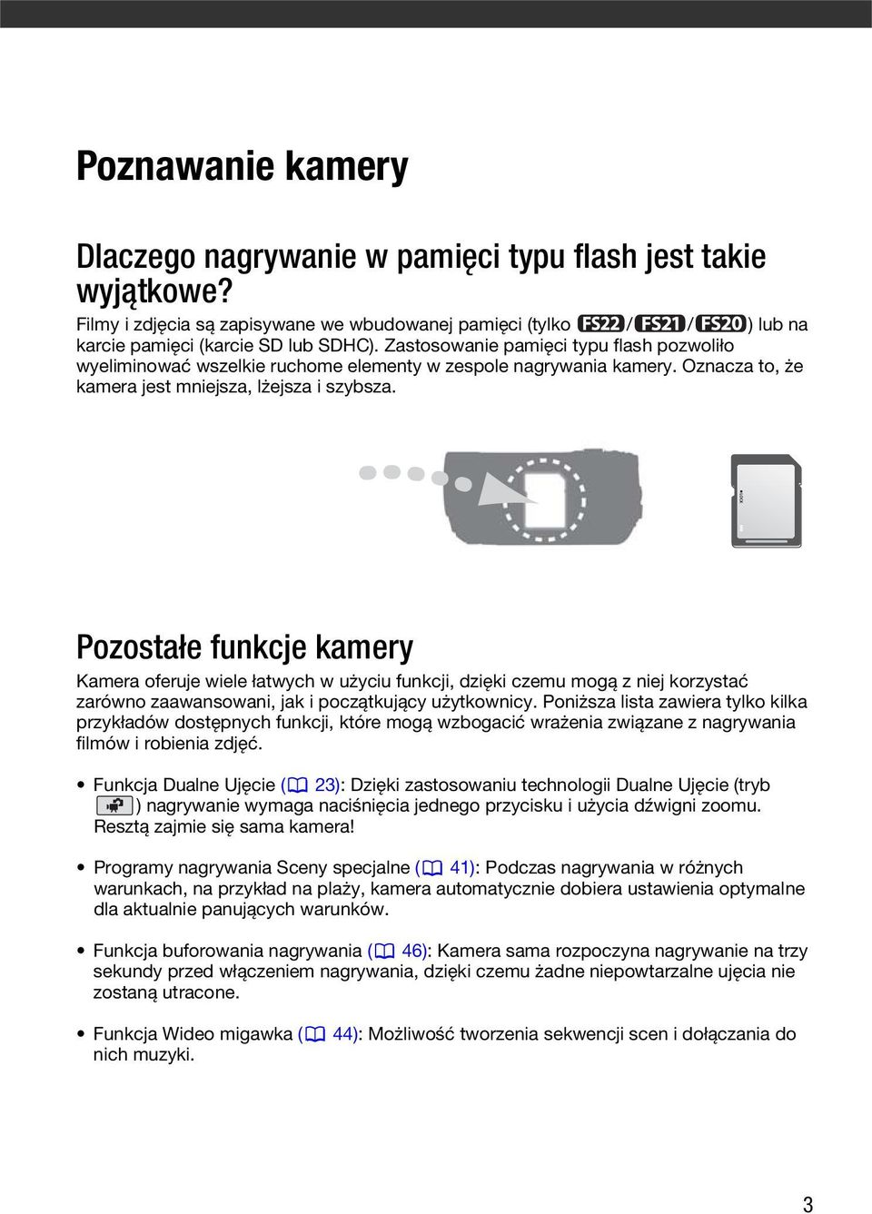 Pozostałe funkcje kamery Kamera oferuje wiele łatwych w użyciu funkcji, dzięki czemu mogą z niej korzystać zarówno zaawansowani, jak i początkujący użytkownicy.