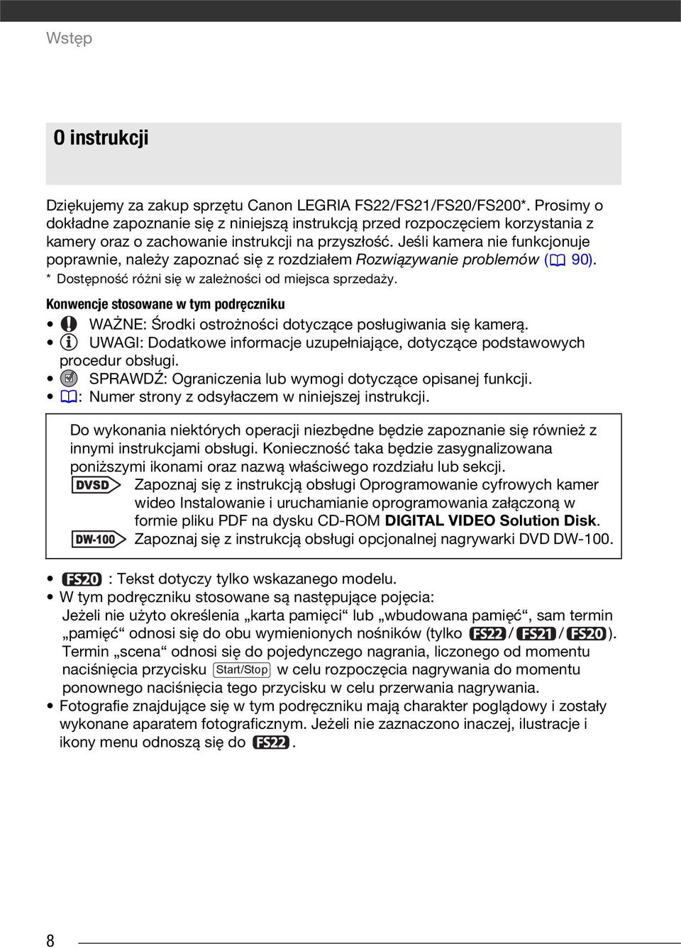 Jeśli kamera nie funkcjonuje poprawnie, należy zapoznać się z rozdziałem Rozwiązywanie problemów ( 90). * Dostępność różni się w zależności od miejsca sprzedaży.