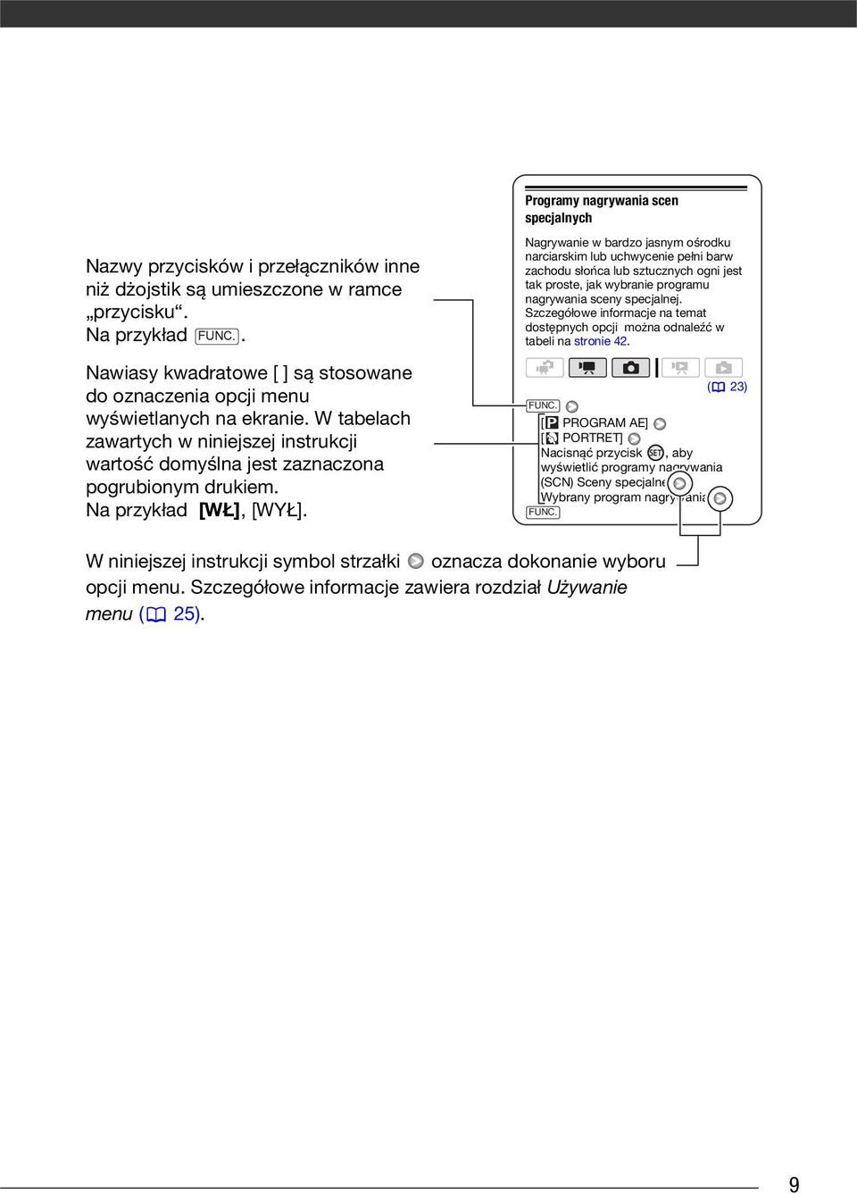 Programy nagrywania scen specjalnych Nagrywanie w bardzo jasnym ośrodku narciarskim lub uchwycenie pełni barw zachodu słońca lub sztucznych ogni jest tak proste, jak wybranie programu nagrywania