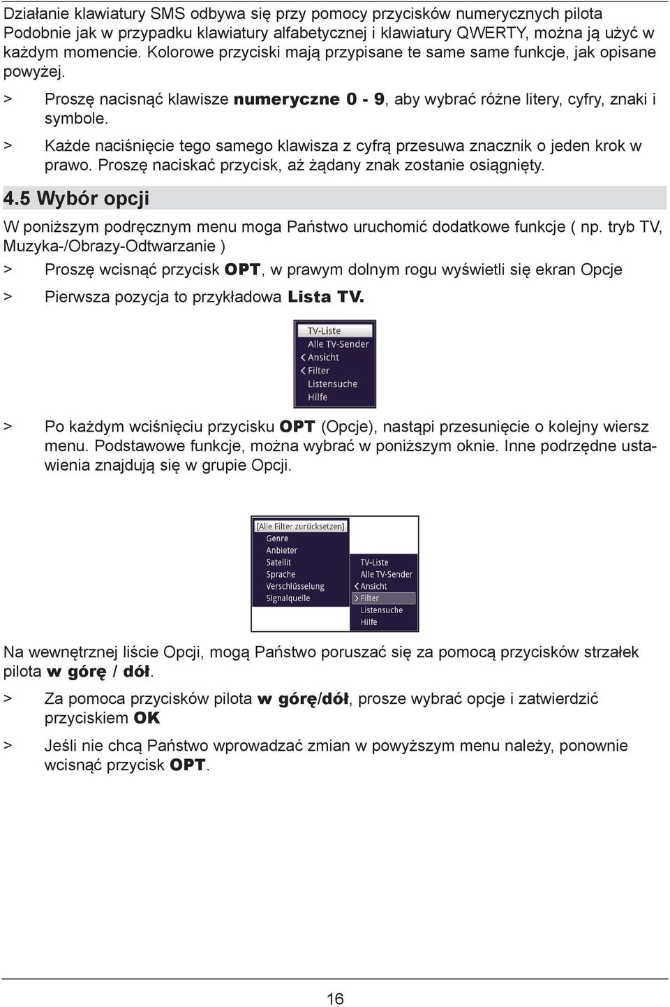 > Każde naciśnięcie tego samego klawisza z cyfrą przesuwa znacznik o jeden krok w prawo. Proszę naciskać przycisk, aż żądany znak zostanie osiągnięty. 4.