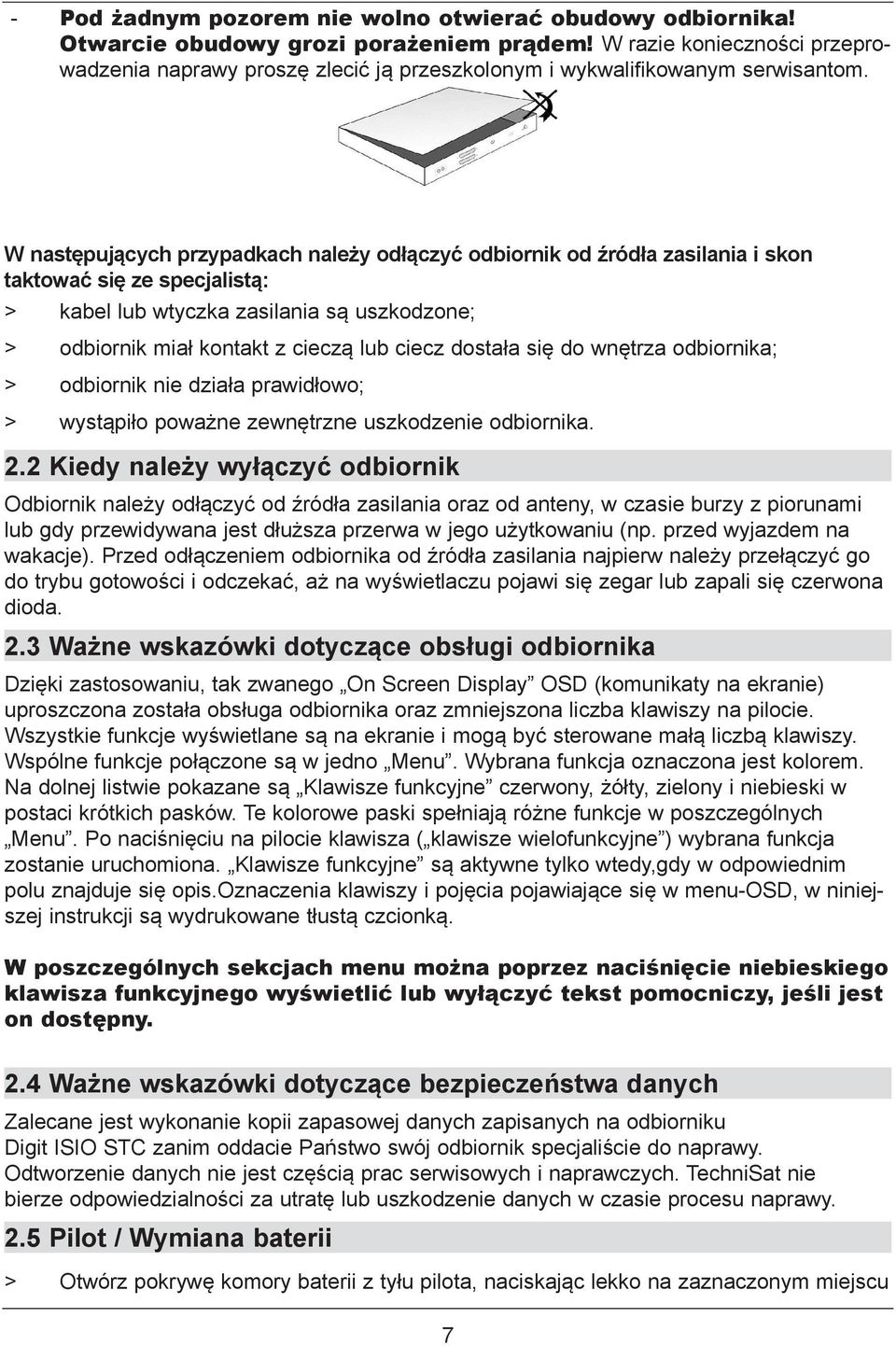 W następujących przypadkach należy odłączyć odbiornik od źródła zasilania i skon taktować się ze specjalistą: > kabel lub wtyczka zasilania są uszkodzone; > odbiornik miał kontakt z cieczą lub ciecz