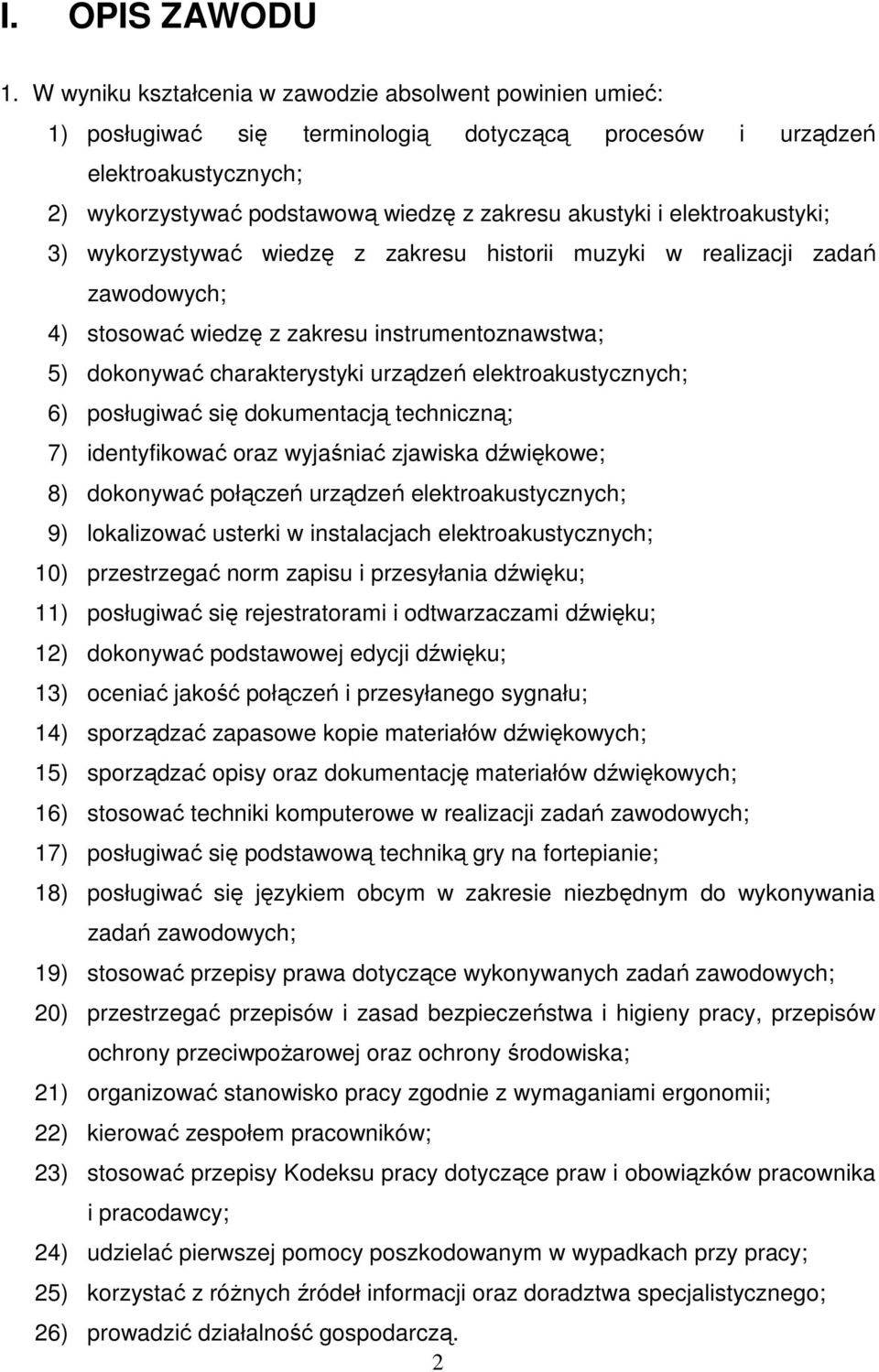 elektroakustyki; 3) wykorzystywać wiedzę z zakresu historii muzyki w realizacji zadań zawodowych; 4) stosować wiedzę z zakresu instrumentoznawstwa; 5) dokonywać charakterystyki urządzeń