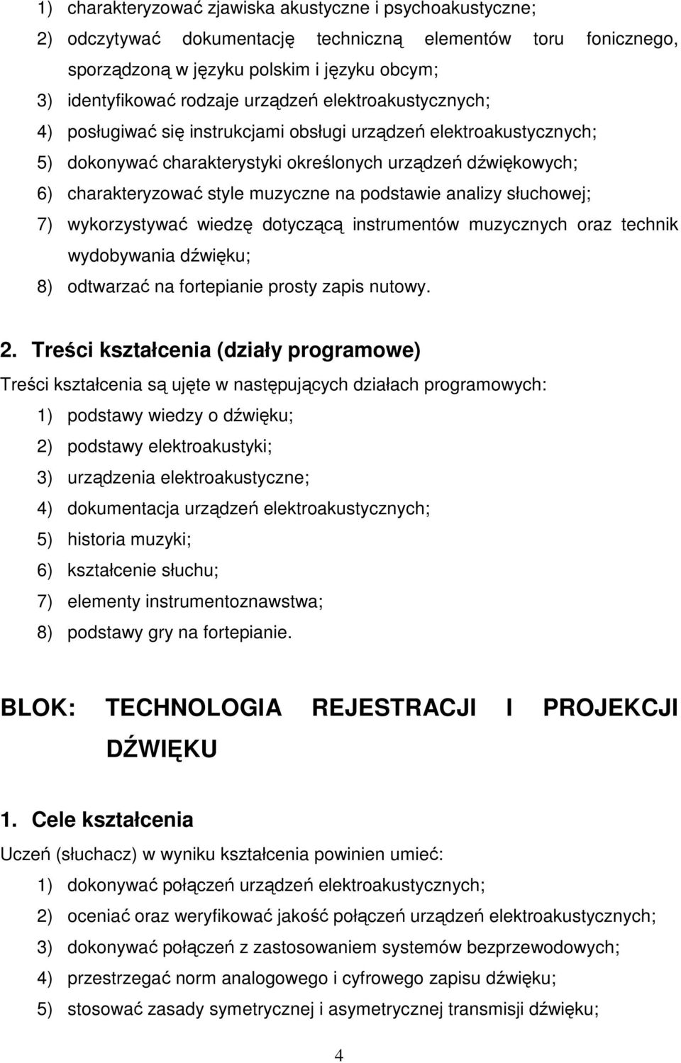 podstawie analizy słuchowej; 7) wykorzystywać wiedzę dotyczącą instrumentów muzycznych oraz technik wydobywania dźwięku; 8) odtwarzać na fortepianie prosty zapis nutowy. 2.