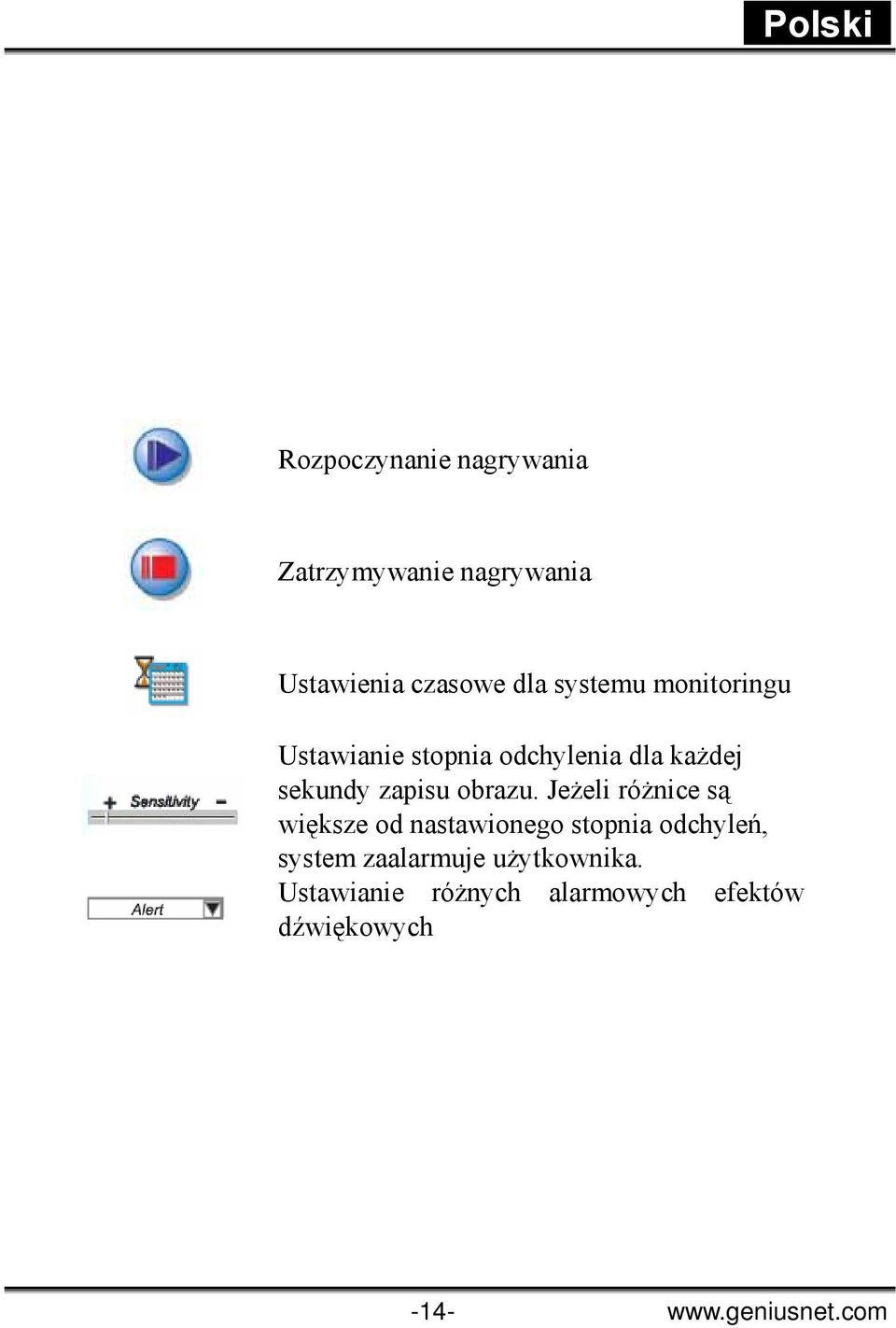 Ustawianie różnych alarmowych efektów dźwiękowych W części Security Monitoring System (Monitorujący system zabezpieczeń), użytkownik może nagrywać obraz o