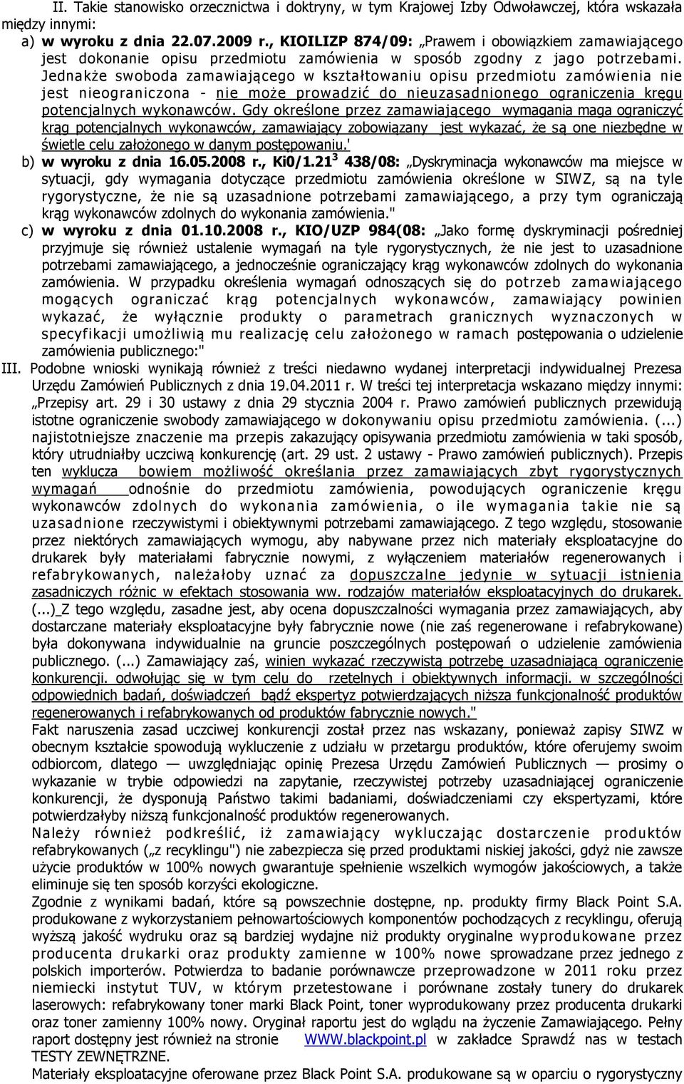 Jednakże swoboda zamawiającego w kształtowaniu opisu przedmiotu zamówienia nie jest nieograniczona - nie może prowadzić do nieuzasadnionego ograniczenia kręgu potencjalnych wykonawców.