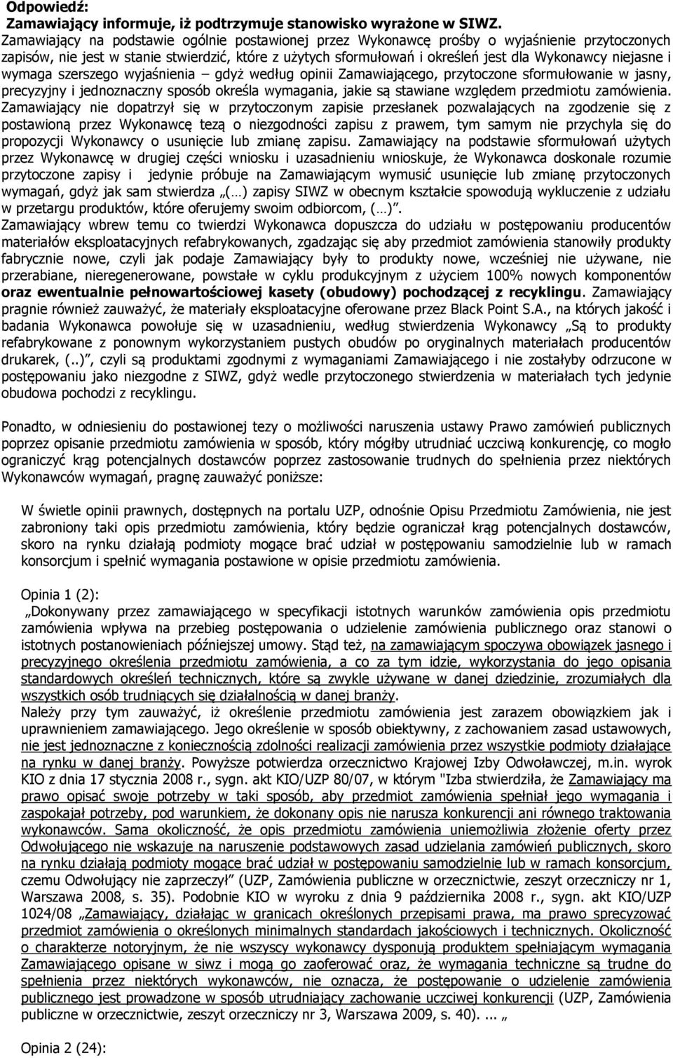 niejasne i wymaga szerszego wyjaśnienia gdyż według opinii Zamawiającego, przytoczone sformułowanie w jasny, precyzyjny i jednoznaczny sposób określa wymagania, jakie są stawiane względem przedmiotu