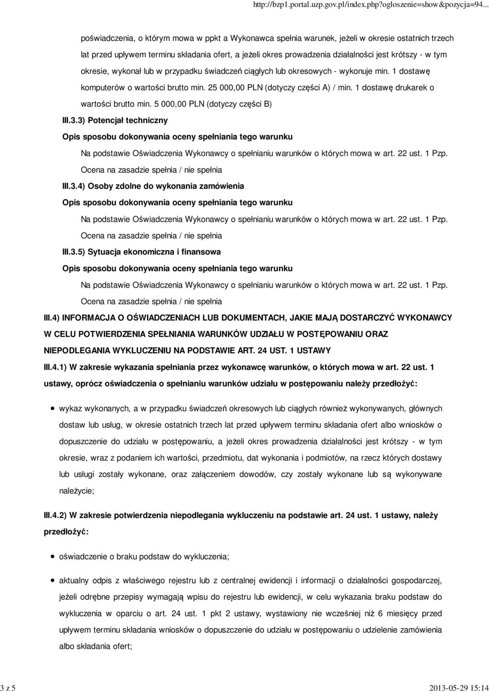 1 dostawę drukarek o wartości brutto min. 5 000,00 PLN (dotyczy części B) III.3.3) Potencjał techniczny III.3.4) Osoby zdolne do wykonania zamówienia III.3.5) Sytuacja ekonomiczna i finansowa III.