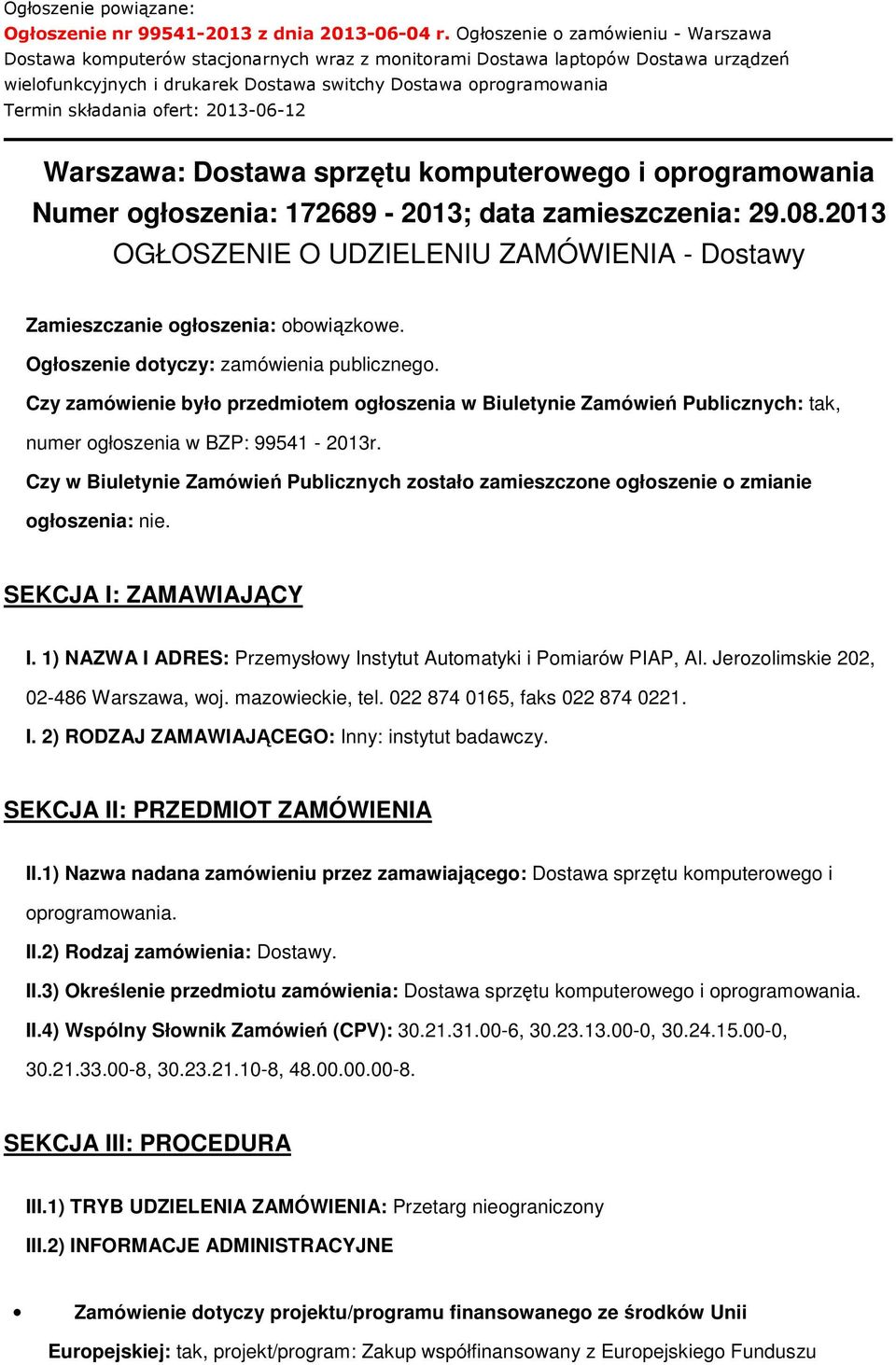 składania ofert: 2013-06-12 Warszawa: Dostawa sprzętu komputerowego i oprogramowania Numer ogłoszenia: 172689-2013; data zamieszczenia: 29.08.