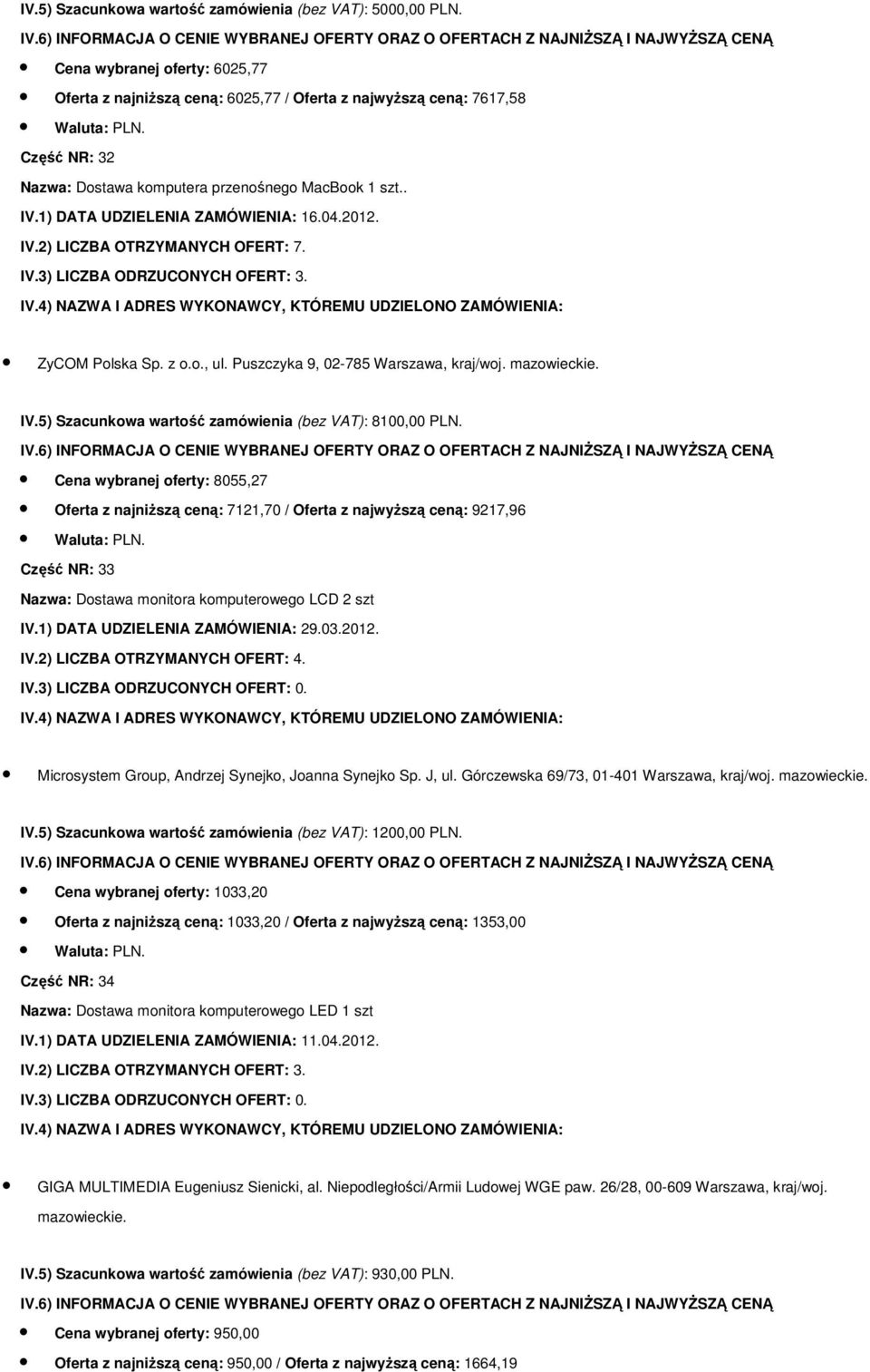 IV.3) LICZBA ODRZUCONYCH OFERT: 3. IV.5) Szacunkowa wartość zamówienia (bez VAT): 8100,00 PLN.