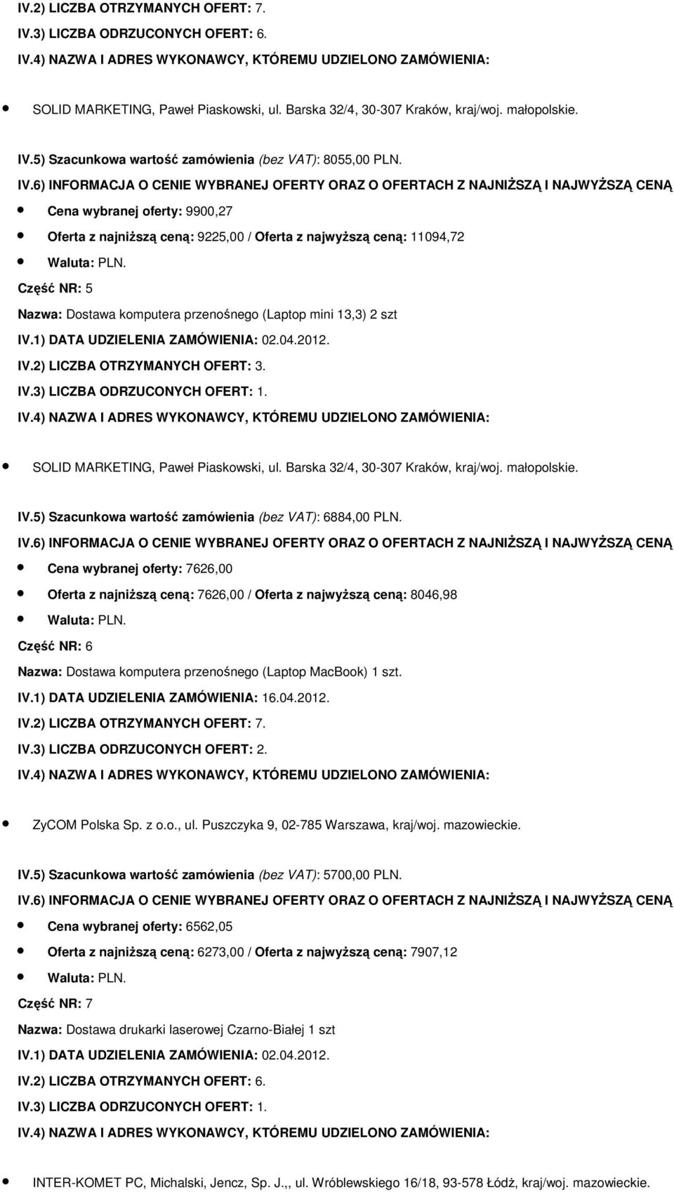 Piaskowski, ul. Barska 32/4, 30-307 Kraków, kraj/woj. małopolskie. IV.5) Szacunkowa wartość zamówienia (bez VAT): 6884,00 PLN.