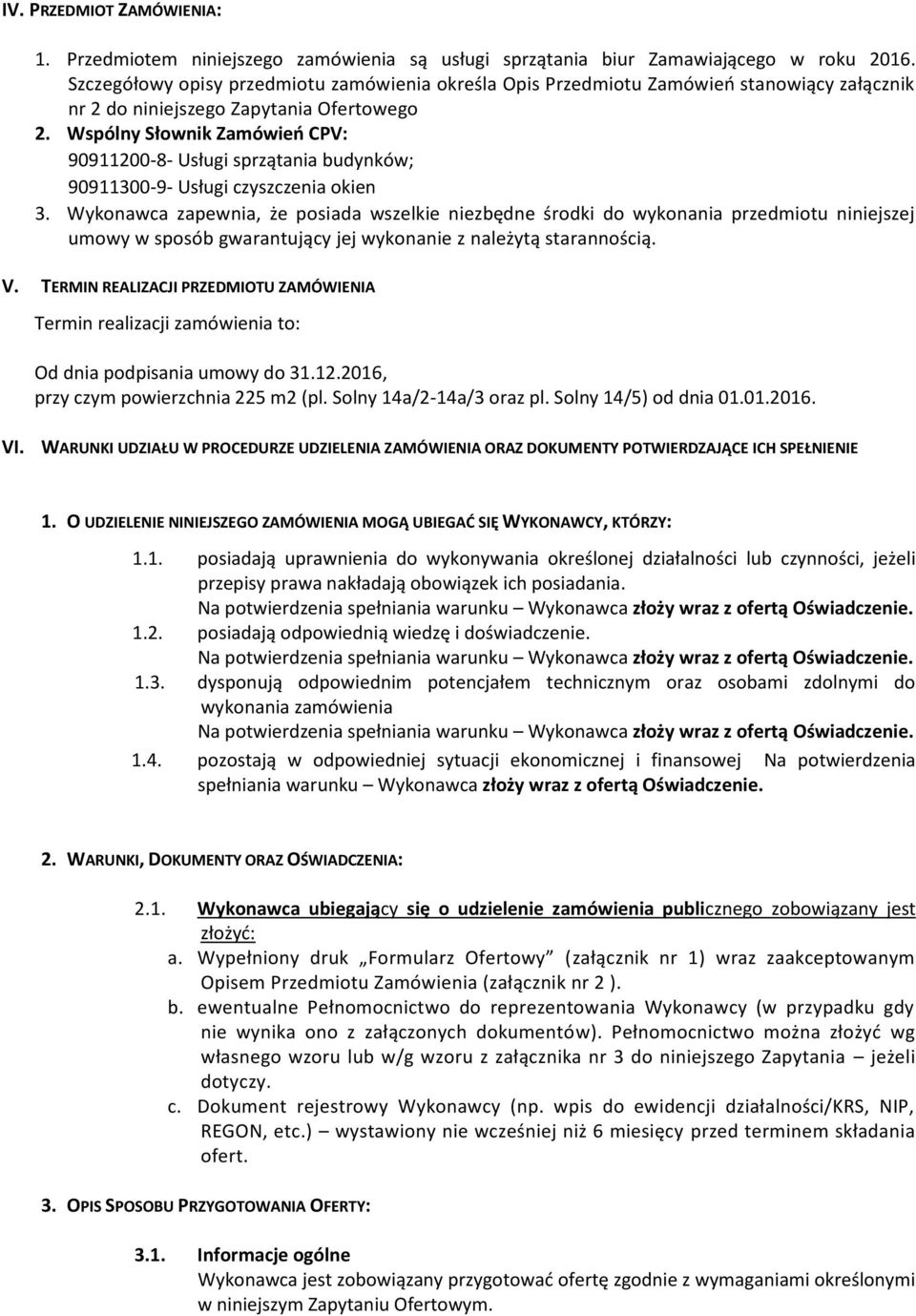 Wspólny Słownik Zamówień CPV: 90911200-8- Usługi sprzątania budynków; 90911300-9- Usługi czyszczenia okien 3.