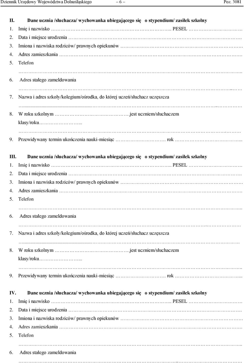 W roku szkolnym.jest uczniem/słuchaczem klasy/roku.... 9. Przewidywany termin ukończenia nauki-miesiąc. rok... III. Dane ucznia /słuchacza/ wychowanka ubiegającego się o stypendium/ zasiłek szkolny 1.