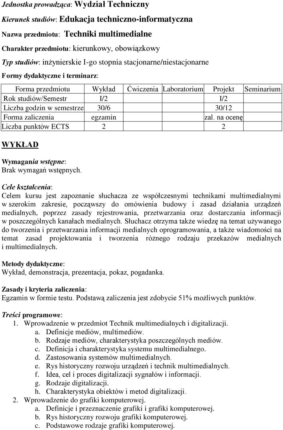 semestrze 30/6 30/12 Forma zaliczenia egzamin zal. na ocenę Liczba punktów ECTS 2 2 WYKŁAD Wymagania wstępne: Brak wymagań wstępnych.