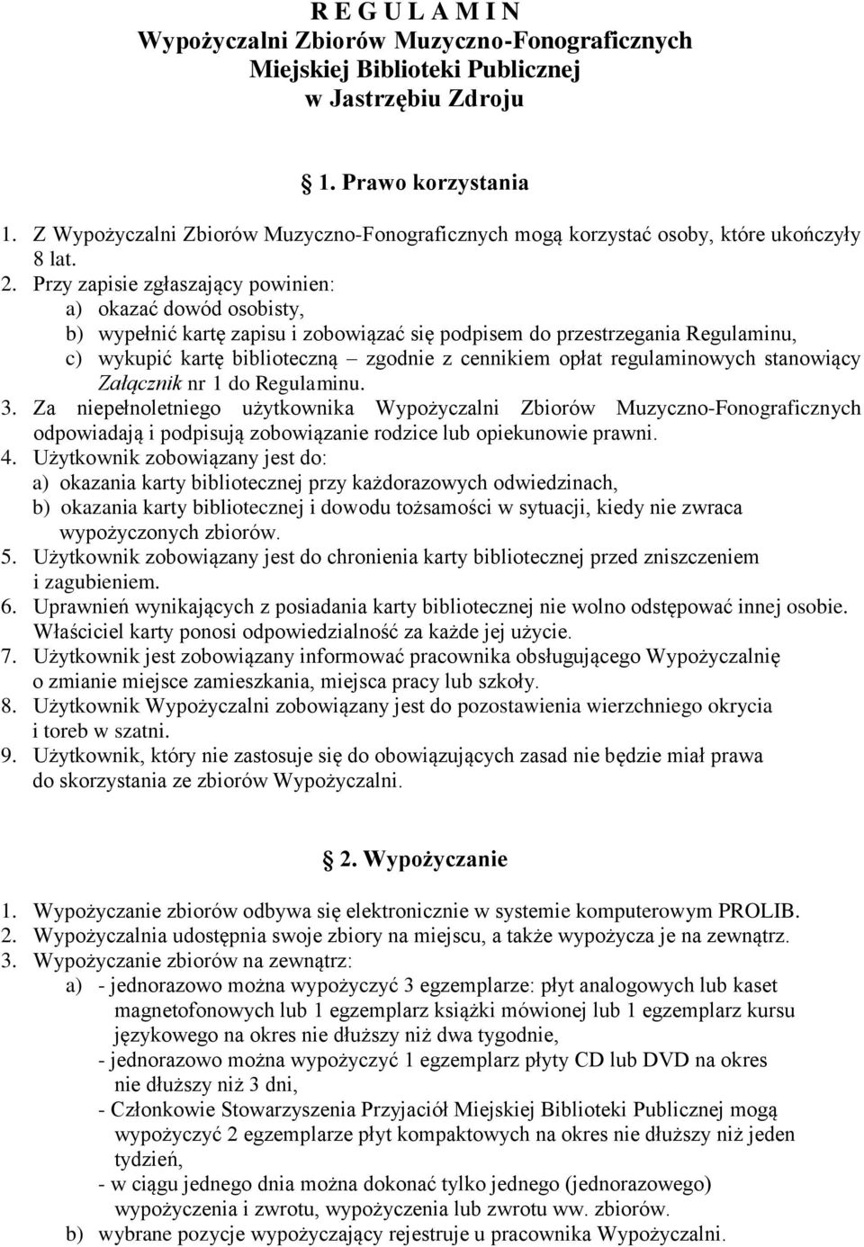 Przy zapisie zgłaszający powinien: a) okazać dowód osobisty, b) wypełnić kartę zapisu i zobowiązać się podpisem do przestrzegania Regulaminu, c) wykupić kartę biblioteczną zgodnie z cennikiem opłat