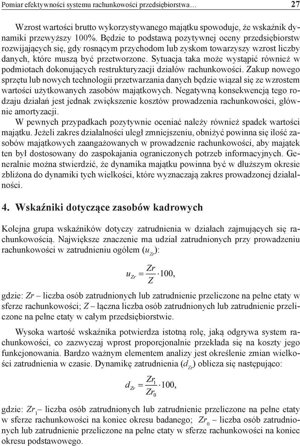 Sytuacja taka może wystąpić również w podmiotach dokonujących restrukturyzacji działów rachunkowości.