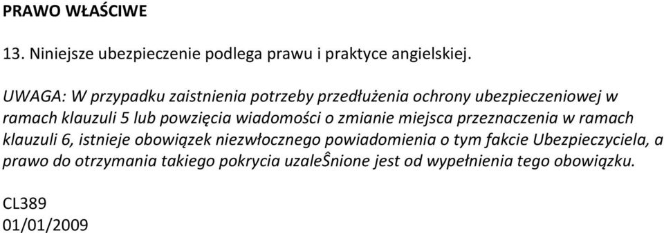 powzięcia wiadomości o zmianie miejsca przeznaczenia w ramach klauzuli 6, istnieje obowiązek niezwłocznego