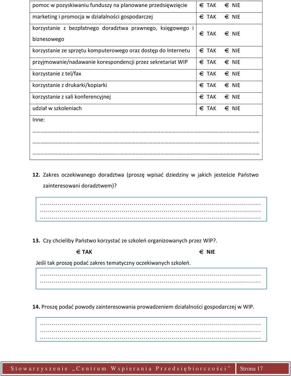 NIE TAK NIE korzystanie z sali konferencyjnej TAK NIE udział w szkoleniach TAK NIE Inne: 12.