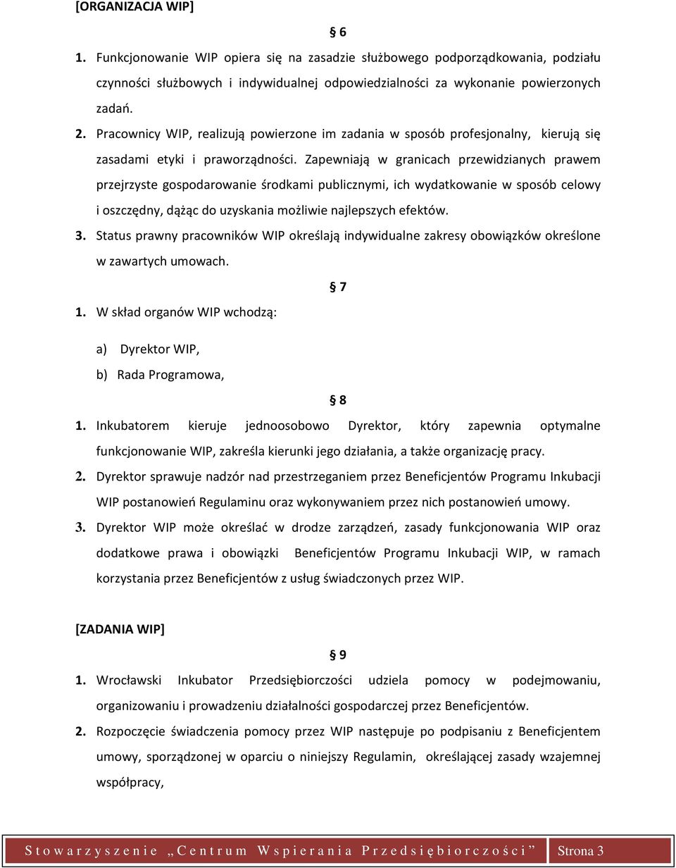 Zapewniają w granicach przewidzianych prawem przejrzyste gospodarowanie środkami publicznymi, ich wydatkowanie w sposób celowy i oszczędny, dążąc do uzyskania możliwie najlepszych efektów. 3.