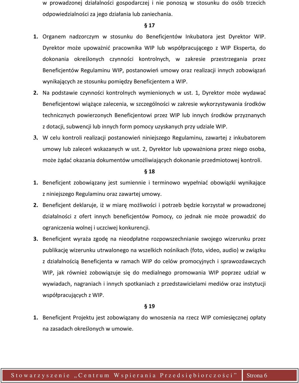 Dyrektor może upoważnić pracownika WIP lub współpracującego z WIP Eksperta, do dokonania określonych czynności kontrolnych, w zakresie przestrzegania przez Beneficjentów Regulaminu WIP, postanowień