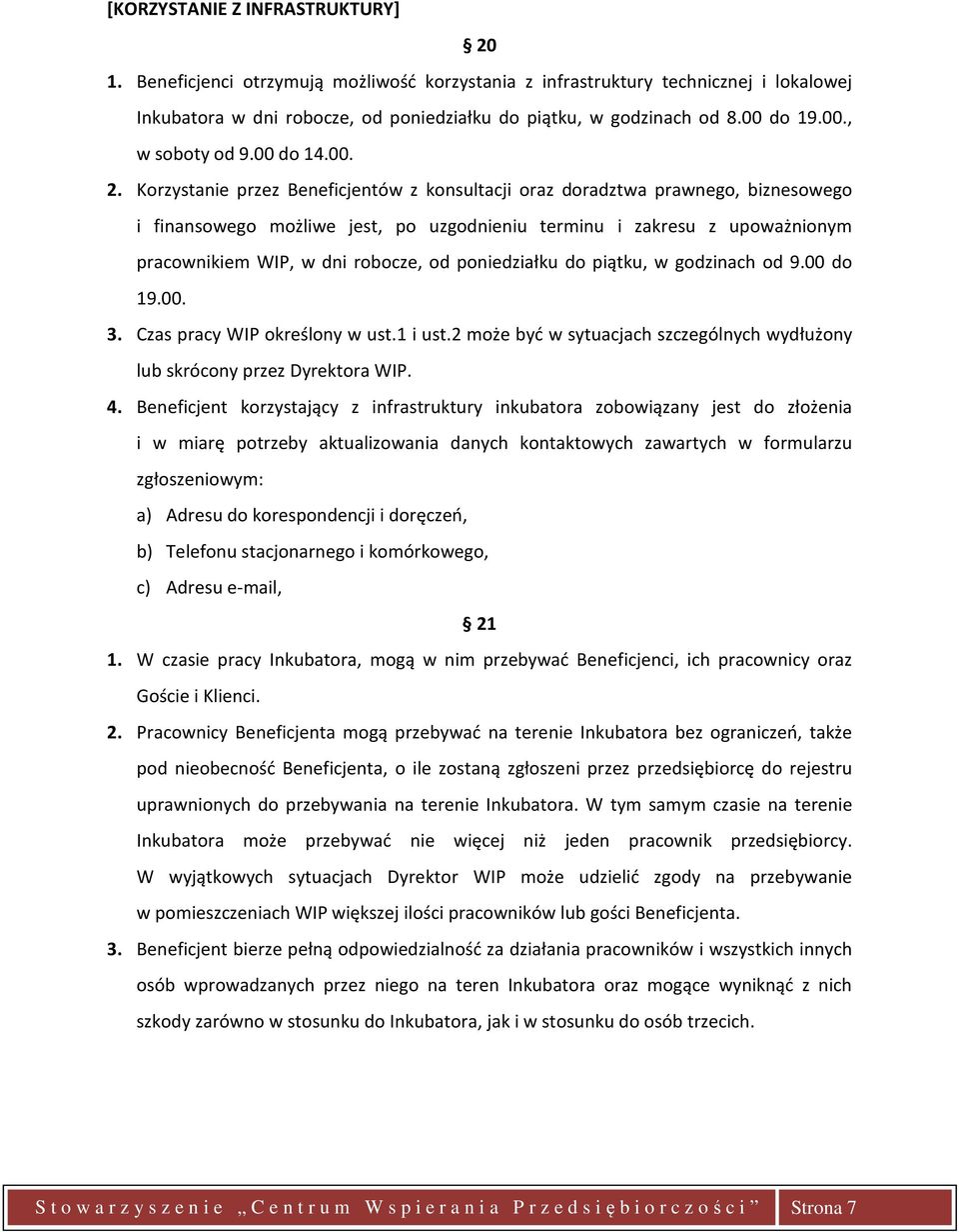 Korzystanie przez Beneficjentów z konsultacji oraz doradztwa prawnego, biznesowego i finansowego możliwe jest, po uzgodnieniu terminu i zakresu z upoważnionym pracownikiem WIP, w dni robocze, od