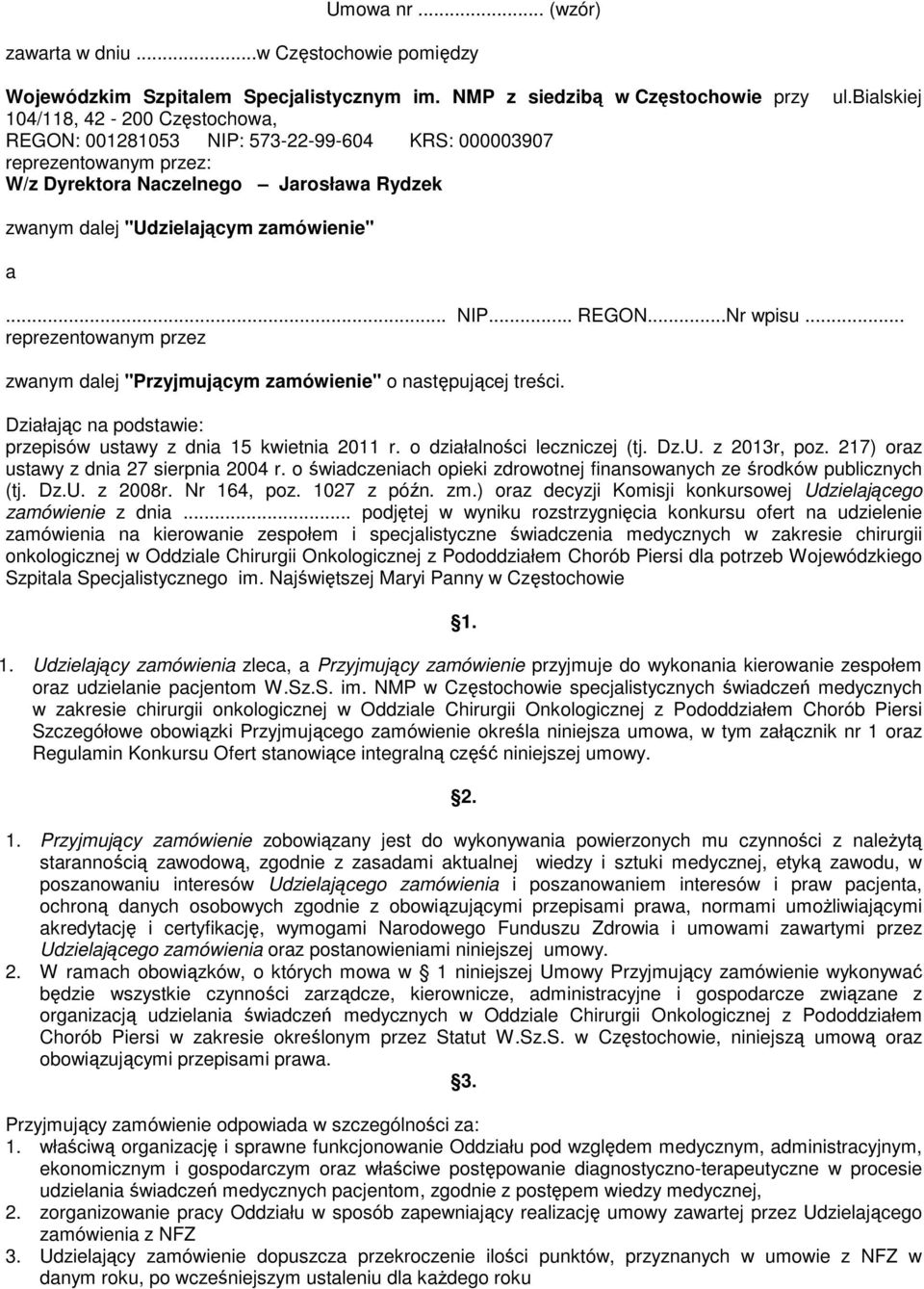 bialskiej zwanym dalej "Udzielającym zamówienie" a... NIP... REGON...Nr wpisu... reprezentowanym przez zwanym dalej "Przyjmującym zamówienie" o następującej treści.