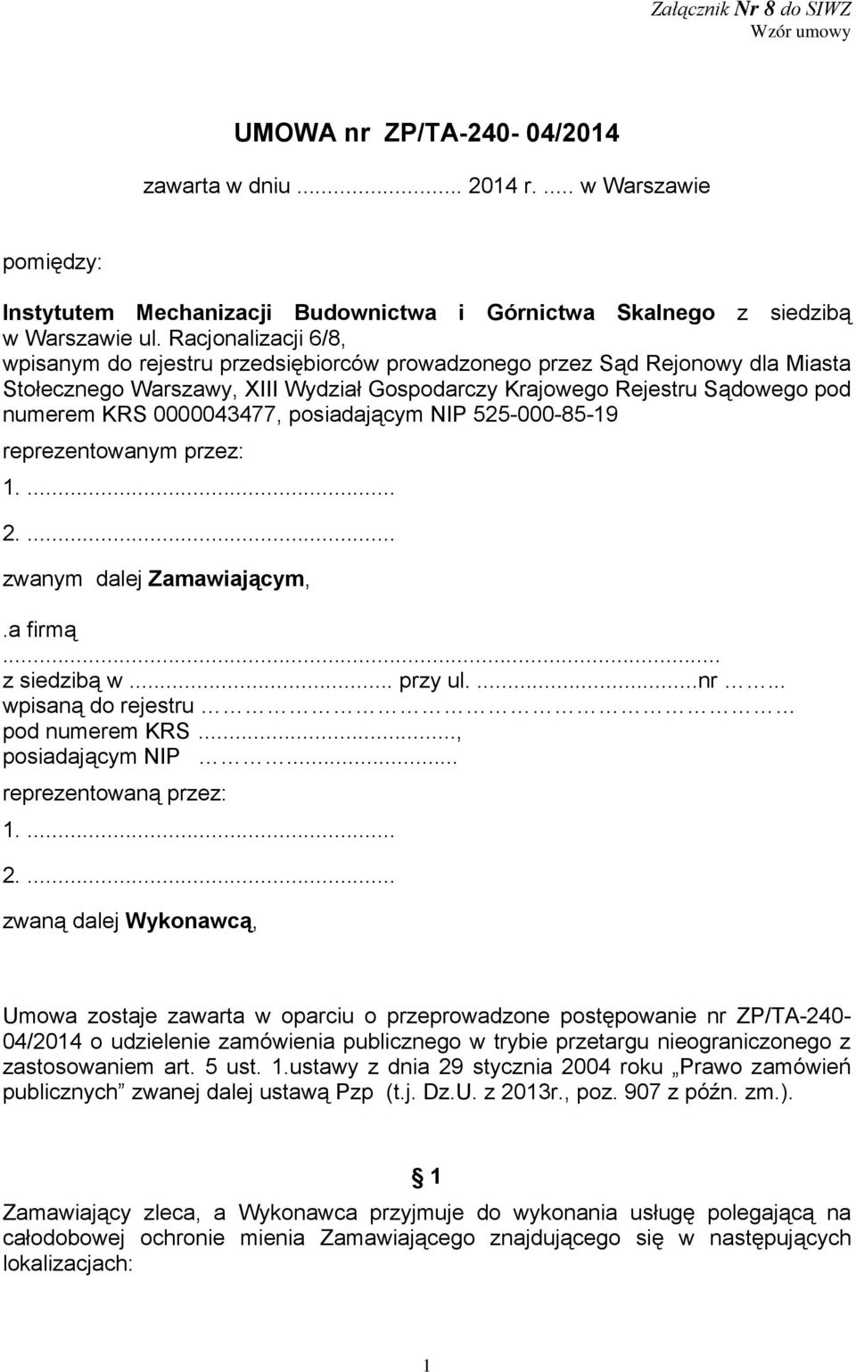 0000043477, posiadającym NIP 525-000-85-19 reprezentowanym przez: 1.... 2.... zwanym dalej Zamawiającym,.a firmą... z siedzibą w... przy ul....nr... wpisaną do rejestru pod numerem KRS.