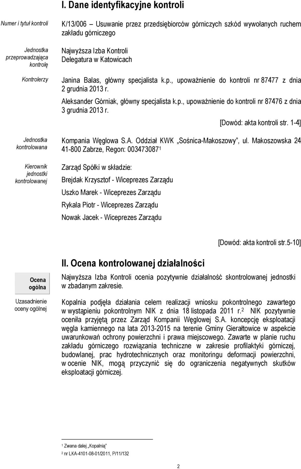Aleksander Górniak, główny specjalista k.p., upoważnienie do kontroli nr 87476 z dnia 3 grudnia 2013 r. [Dowód: akta kontroli str. 1-4] Kompania Węglowa S.A. Oddział KWK Sośnica-Makoszowy, ul.