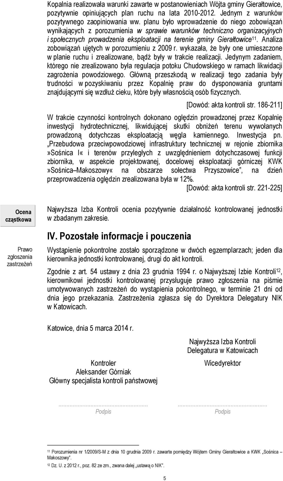 Analiza zobowiązań ujętych w porozumieniu z 2009 r. wykazała, że były one umieszczone w planie ruchu i zrealizowane, bądź były w trakcie realizacji.