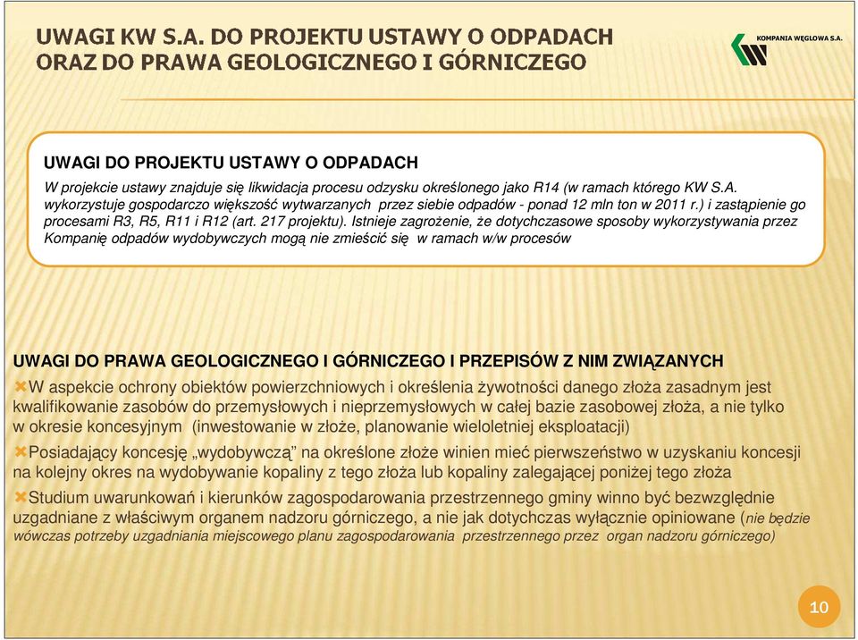 Istnieje zagrożenie, że dotychczasowe sposoby wykorzystywania przez Kompanię odpadów wydobywczych mogą nie zmieścić się w ramach w/w procesów UWAGI DO PRAWA GEOLOGICZNEGO I GÓRNICZEGO I PRZEPISÓW Z