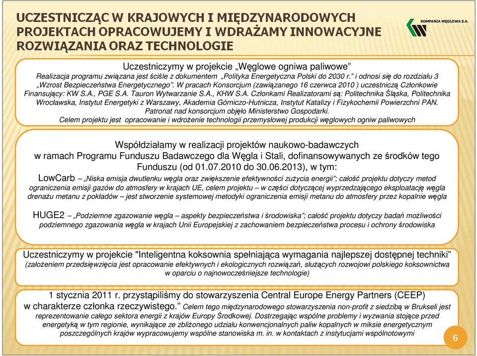 A. Członkami Realizatorami są: Politechnika Śląska, Politechnika Wrocławska, Instytut Energetyki z Warszawy, Akademia Górniczo-Hutnicza, Instytut Katalizy i Fizykochemii Powierzchni PAN.