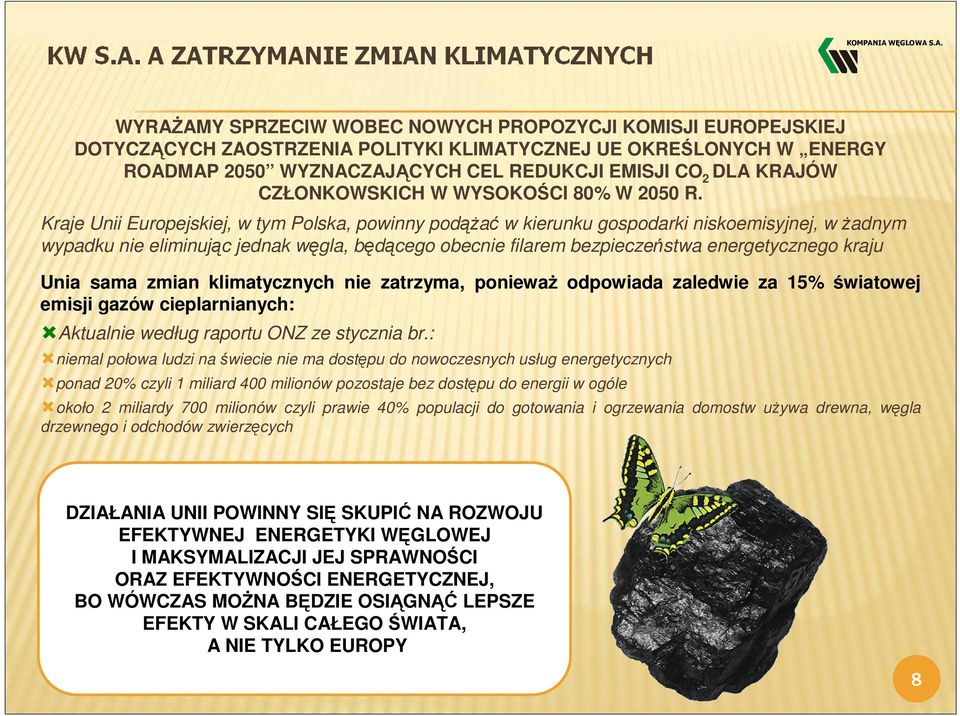 Kraje Unii Europejskiej, w tym Polska, powinny podążać w kierunku gospodarki niskoemisyjnej, w żadnym wypadku nie eliminując jednak węgla, będącego obecnie filarem bezpieczeństwa energetycznego kraju