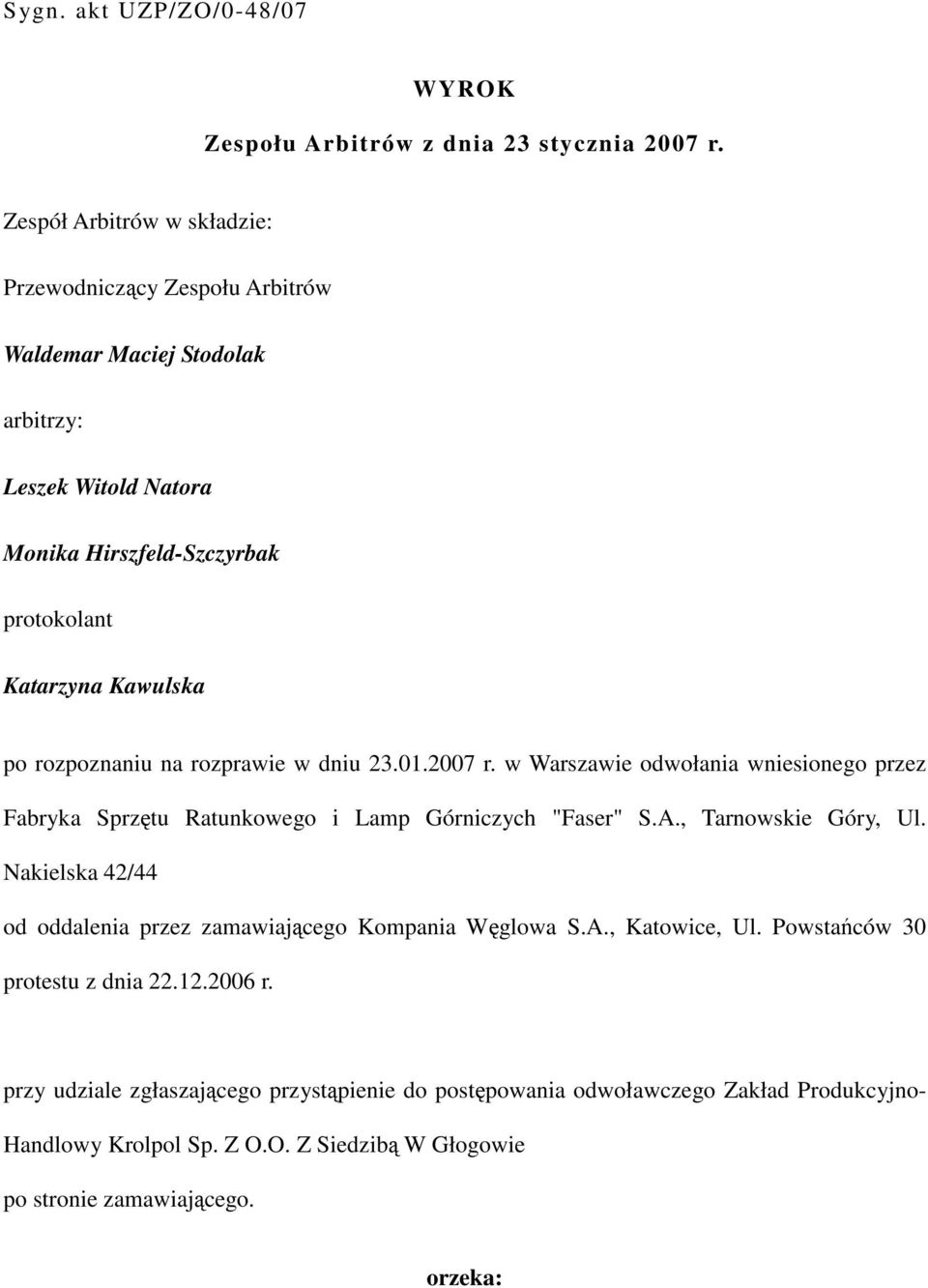 rozpoznaniu na rozprawie w dniu 23.01.2007 r. w Warszawie odwołania wniesionego przez Fabryka Sprzętu Ratunkowego i Lamp Górniczych "Faser" S.A., Tarnowskie Góry, Ul.