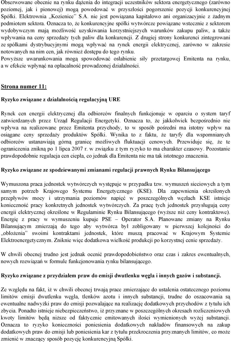 Oznacza to, że konkurencyjne spółki wytwórcze powiązane wstecznie z sektorem wydobywczym mają możliwość uzyskiwania korzystniejszych warunków zakupu paliw, a także wpływania na ceny sprzedaży tych