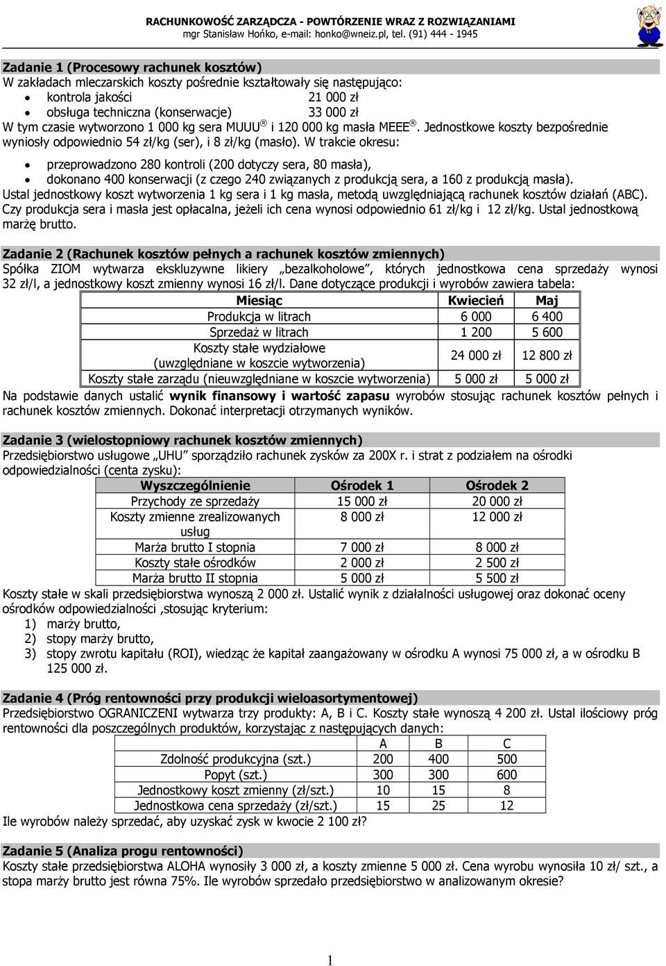 tym czasie wytworzono 1 000 kg sera MUUU i 120 000 kg masła MEEE. Jednostkowe koszty bezpośrednie wyniosły odpowiednio 54 zł/kg (ser), i 8 zł/kg (masło).