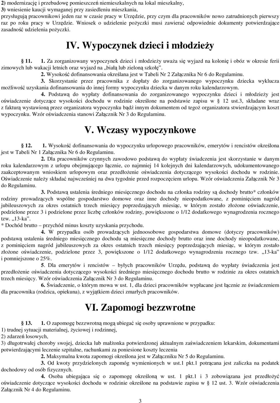 Wypoczynek dzieci i młodzieŝy 11. 1. Za zorganizowany wypoczynek dzieci i młodzieŝy uwaŝa się wyjazd na kolonię i obóz w okresie ferii zimowych lub wakacji letnich oraz wyjazd na białą lub zieloną szkołę.