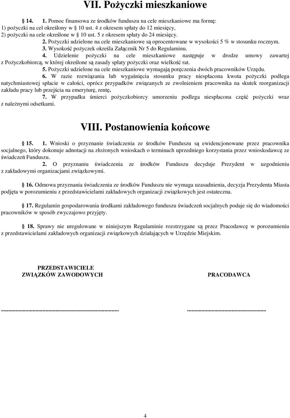 3. Wysokość poŝyczek określa Załącznik Nr 5 do Regulaminu. 4.